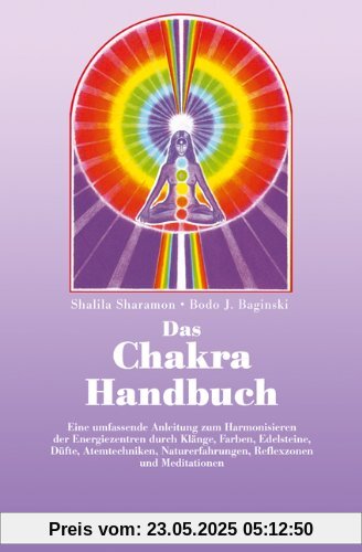 Das Chakra- Handbuch. Vom grundlegenden Verständnis zur praktischen Anwendung