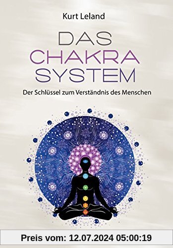 Das Chakra-System: Die feinstoffliche Struktur des Menschen