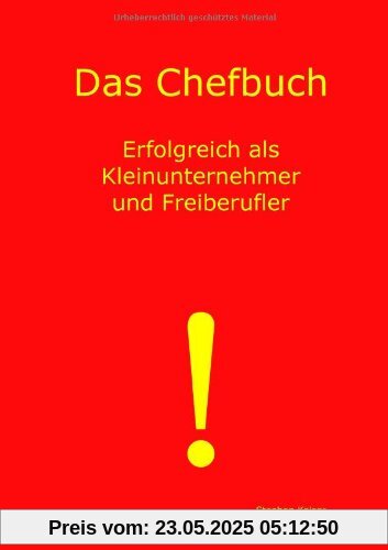 Das Chefbuch: Erfolgreich als Kleinunternehmer und Freiberufler