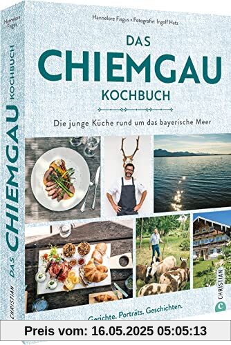 Das Chiemgau-Kochbuch: Die junge Küche rund um das bayerische Meer. Rezepte, Porträts, Geschichten. Das Chiemgau-Kochbuch: Die junge Küche rund um das bayerische Meer. Rezepte, Porträts, Geschichten.