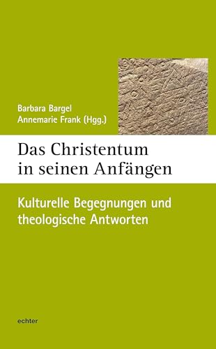 Das Christentum in seinen Anfängen: Kulturelle Begegnungen und theologische Antworten (Würzburger Theologie)
