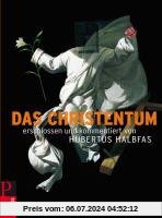 Das Christentum: Erschlossen und kommentiert von Hubertus Halbfas