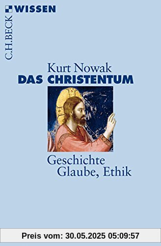 Das Christentum: Geschichte, Glaube, Ethik