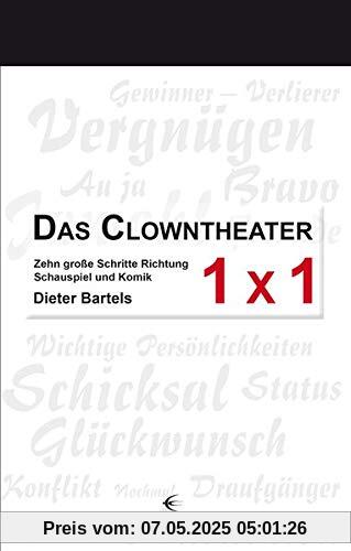 Das Clowntheater 1 x 1: Zehn große Schritte Richtung Schauspiel und Komik