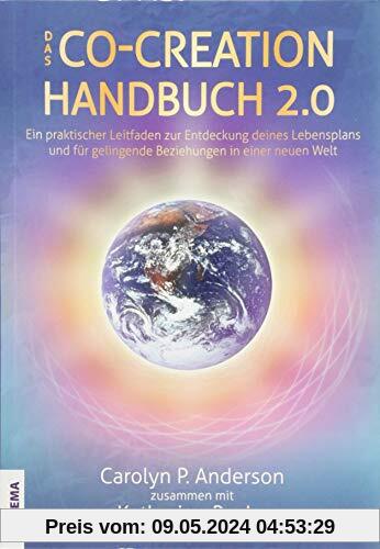 Das Co-Creation Handbuch 2.0: Ein praktischer Leitfaden zur Entdeckung deines Lebensplans und für gelingende Beziehungen in einer neuen Welt
