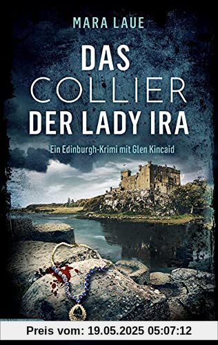 Das Collier der Lady Ira: Ein Edinburgh-Krimi mit Glen Kincaid (Ein Edinburgh-Krimi mit Glen Kincaide)