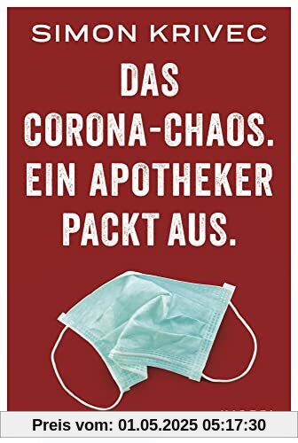 Das Corona-Chaos. Ein Apotheker packt aus.: Ein Apotheker packt aus über seinen Alltag in der Pandemie