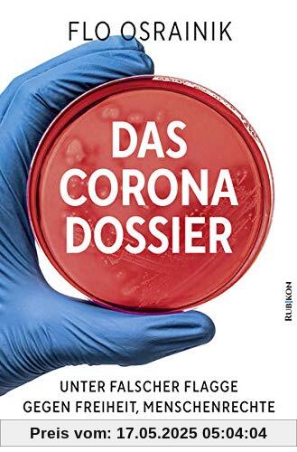 Das Corona-Dossier: Unter falscher Flagge gegen Freiheit, Menschenrechte und Demokratie Das Corona-Dossier: Unter falscher Flagge gegen Freiheit, Menschenrechte und Demokratie
