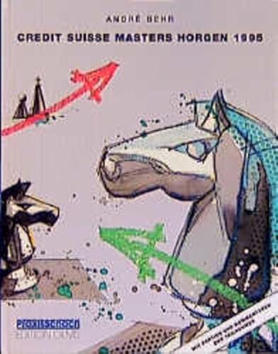 Das Credit Suisse Masters und Credis-Grossmeisterturnier Horgen 1995: Mit Partien und Kommentaren der Teilnehmer (Praxis Schach)