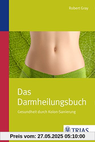 Das Darmheilungsbuch: Gesundheit durch Kolon-Sanierung