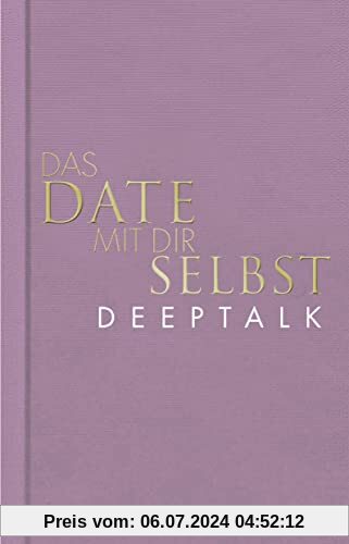 Das Date mit dir selbst – Deeptalk: Ein Reflexionsbuch mit 23 spannenden Übungen I Das Original in neuer edler Ausstattung