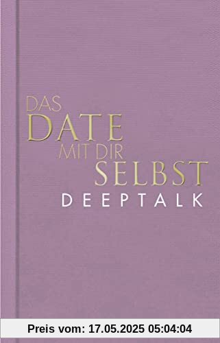 Das Date mit dir selbst – Deeptalk: Ein Reflexionsbuch mit 23 spannenden Übungen I Das Original in neuer edler Ausstattung