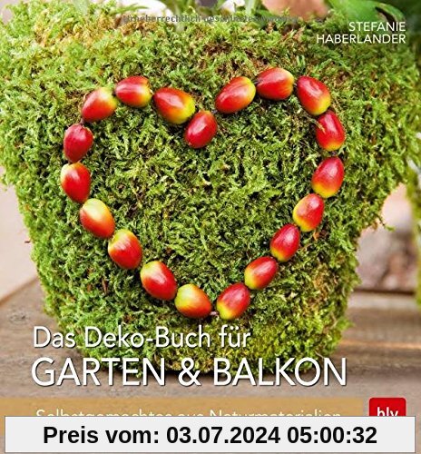 Das Deko-Buch für Garten & Balkon: Selbstgemachtes aus Naturmaterialien