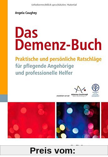 Das Demenz-Buch: Praktische und persönliche Ratschläge für pflegende Angehörige und professionelle Helfer - Zertifiziert von der Stiftung Gesundheit