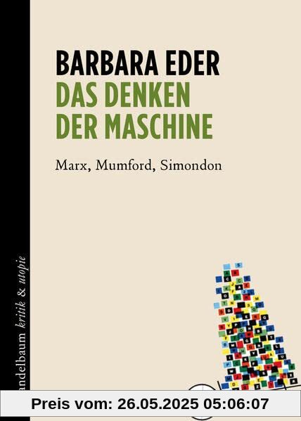 Das Denken der Maschine: Marx, Mumford, Simondon (kritik & utopie)