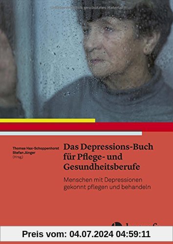 Das Depressions-Buch für Pflege- und Gesundheitsberufe: Menschen mit Depressionen gekonnt pflegen und behandeln