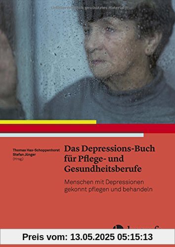 Das Depressions-Buch für Pflege- und Gesundheitsberufe: Menschen mit Depressionen gekonnt pflegen und behandeln