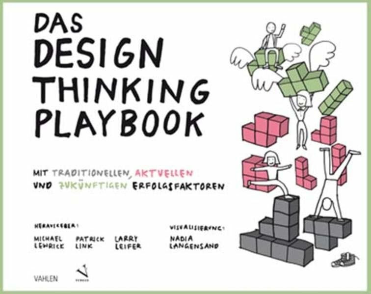 Das Design Thinking Playbook: Mit traditionellen, aktuellen und zukünftigen Erfolgsfaktoren