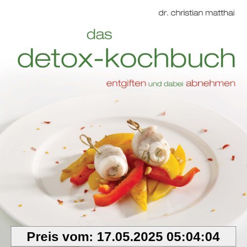Das Detox-Kochbuch: Entgiften und dabei abnehmen