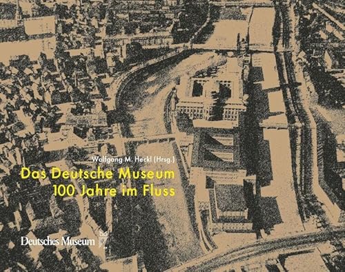 Das Deutsche Museum: 100 Jahre im Fluss von Deutsches Museum