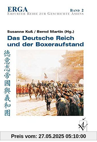 Das Deutsche Reich und der Boxeraufstand (ERGA. Erfurter Reihe zur Geschichte Asiens)