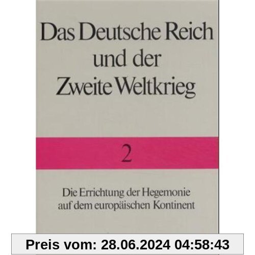 Das Deutsche Reich und der Zweite Weltkrieg, 10 Bde., Bd.2, Die Errichtung der Hegemonie auf dem europäischen Kontinent