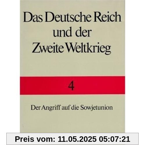 Das Deutsche Reich und der Zweite Weltkrieg, 10 Bde., Bd.4, Der Angriff auf die Sowjetunion Das Deutsche Reich und der Zweite Weltkrieg, 10 Bde., Bd.4, Der Angriff auf die Sowjetunion