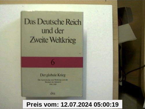 Das Deutsche Reich und der Zweite Weltkrieg, 10 Bde., Bd.6, Der globale Krieg: Die Ausweitung zum Weltkrieg und der Wechsel der Initiative 1941 - 1943
