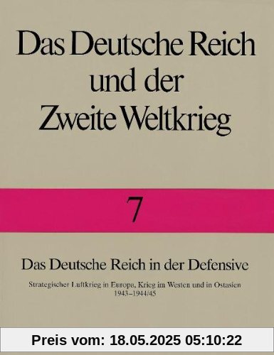 Das Deutsche Reich und der Zweite Weltkrieg, 10 Bde., Bd.7, Das Deutsche Reich in der Defensive: Strategischer Luftkrieg in Europa, Krieg im Westen und in Ostasien 1943-1944/45