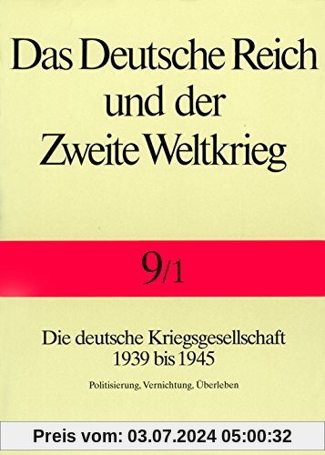 Das Deutsche Reich und der Zweite Weltkrieg, 10 Bde., Bd.9/1, Staat und Gesellschaft im Kriege