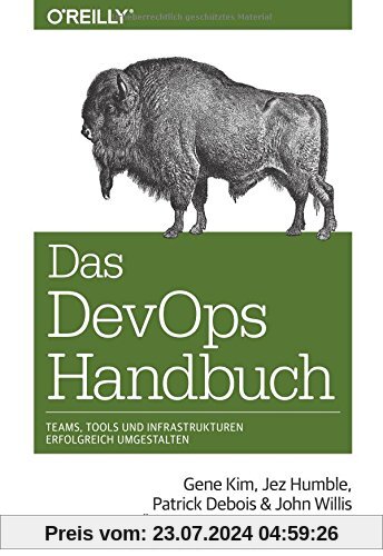 Das DevOps-Handbuch: Teams, Tools und Infrastrukturen erfolgreich umgestalten (Das Handbuch)