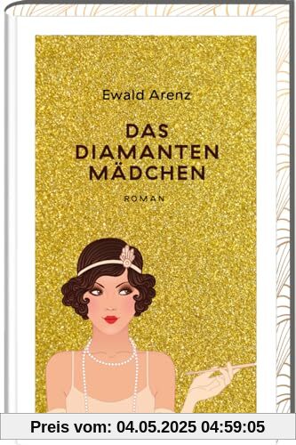 Das Diamantenmädchen: Geschenkausgabe mit exklusivem Zusatzmaterial von Ewald Arenz - Kriminalroman im schillernden Berlin der 1920er-Jahre, eine Ära voller Glamour und Geheimnisse!