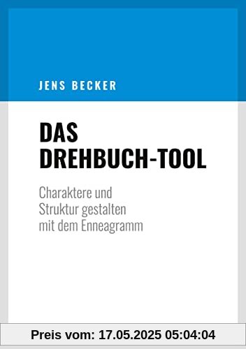 Das Drehbuch-Tool: Charaktere und Struktur gestalten mit dem Enneagramm