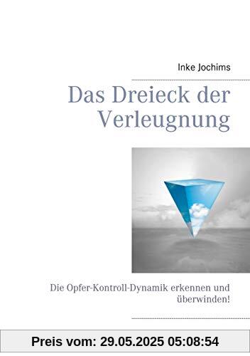 Das Dreieck der Verleugnung: Die Opfer-Kontroll-Dynamik erkennen und überwinden! Das Dreieck der Verleugnung: Die Opfer-Kontroll-Dynamik erkennen und überwinden!