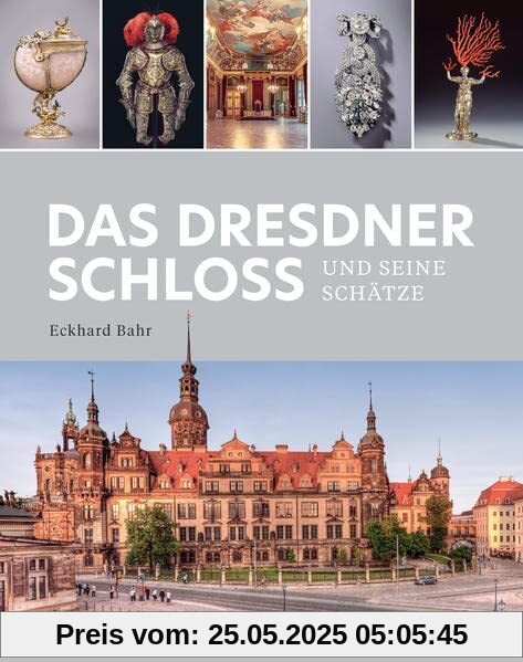 Das Dresdner Schloss und seine Schätze: Geschichte. Architektur. Meisterwerke