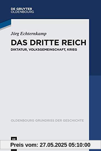 Das Dritte Reich: Diktatur, Volksgemeinschaft, Krieg (Oldenbourg Grundriss der Geschichte, Band 45)