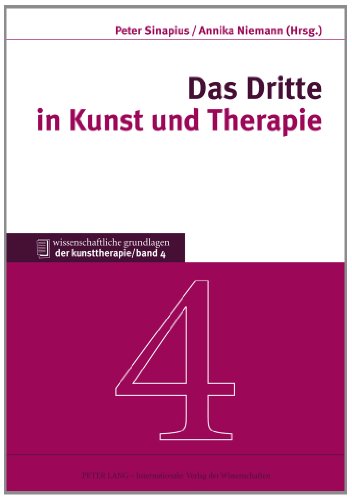 Das Dritte in Kunst und Therapie (Wissenschaftliche Grundlagen der Kunsttherapie, Band 4)
