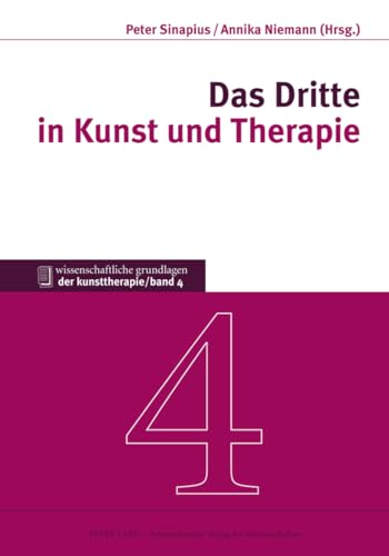 Das Dritte in Kunst und Therapie (Wissenschaftliche Grundlagen der Kunsttherapie, Band 4)