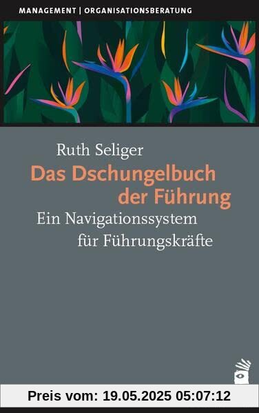 Das Dschungelbuch der Führung: Ein Navigationssystem für Führungskräfte (Management)
