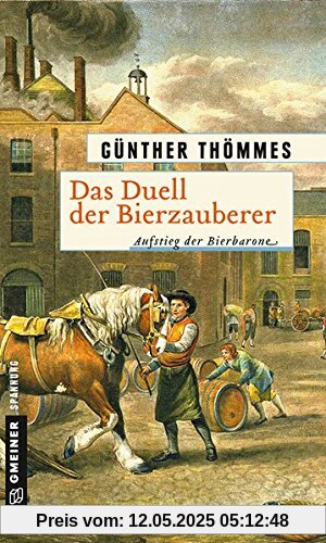 Das Duell der Bierzauberer - Aufstieg der Bierbarone: Historischer Roman (Historische Romane im GMEINER-Verlag)