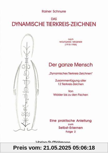 Das Dynamische Tierkreis-Zeichnen nach Wolfgang Wegener Folge 2. Der ganze Mensch: Eine praktische Anleitung zum Selbst-Erlernen Das Dynamische Tierkreis-Zeichnen nach Wolfgang Wegener Folge 2. Der ganze Mensch: Eine praktische Anleitung zum Selbst-Erlernen