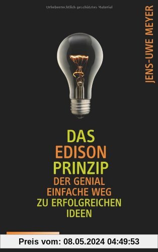 Das Edison-Prinzip: Der genial einfache Weg zu erfolgreichen Ideen
