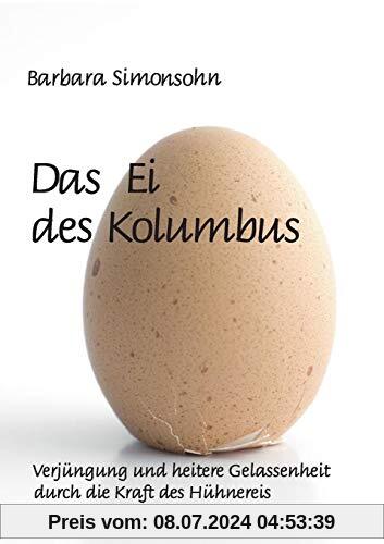 Das Ei des Kolumbus: Verjüngung und heitere Gelassenheit durch die Kraft des Hühnereies