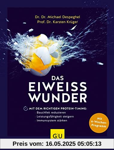 Das Eiweiß-Wunder: Mit dem richtigen Protein-Timing: Bauchfett reduzieren, Leistungsfähigkeit steigern, Immunsystem stärken (GU Einzeltitel Gesunde Ernährung)