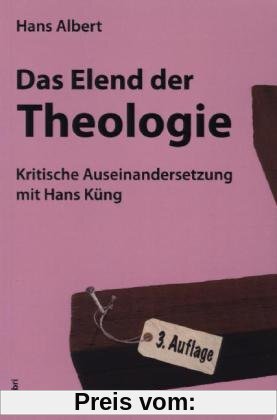 Das Elend der Theologie: Kritische Auseinandersetzung mit Hans Küng