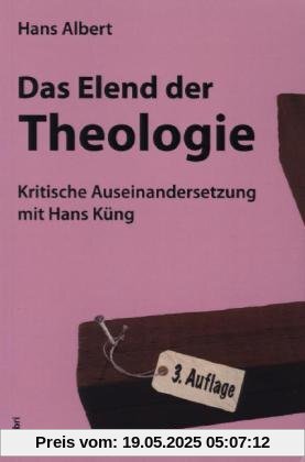 Das Elend der Theologie: Kritische Auseinandersetzung mit Hans Küng Das Elend der Theologie: Kritische Auseinandersetzung mit Hans Küng