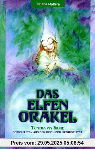Das Elfen-Orakel. Tuatha na Sidhe. Botschaften aus dem Reich der Naturgeister Das Elfen-Orakel. Tuatha na Sidhe. Botschaften aus dem Reich der Naturgeister
