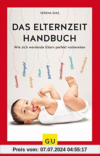 Das Elternzeit-Handbuch: Wie sich werdende Eltern perfekt vorbereiten (GU Einzeltitel Partnerschaft & Familie)