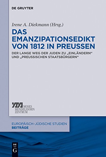 Das Emanzipationsedikt von 1812 in Preußen: Der lange Weg der Juden zu „Einländern“ und „preußischen Staatsbürgern“ (Europäisch-jüdische Studien – Beiträge, 15, Band 15)
