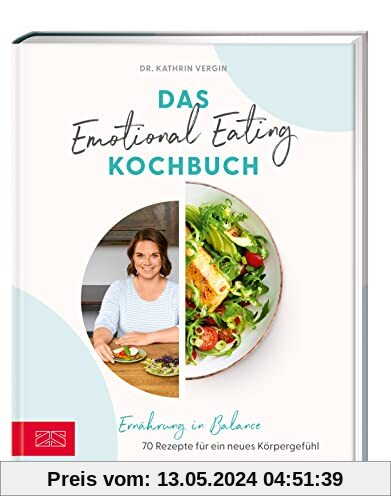 Das Emotional Eating Kochbuch: Ernährung in Balance – 70 Rezepte für ein neues Körpergefühl